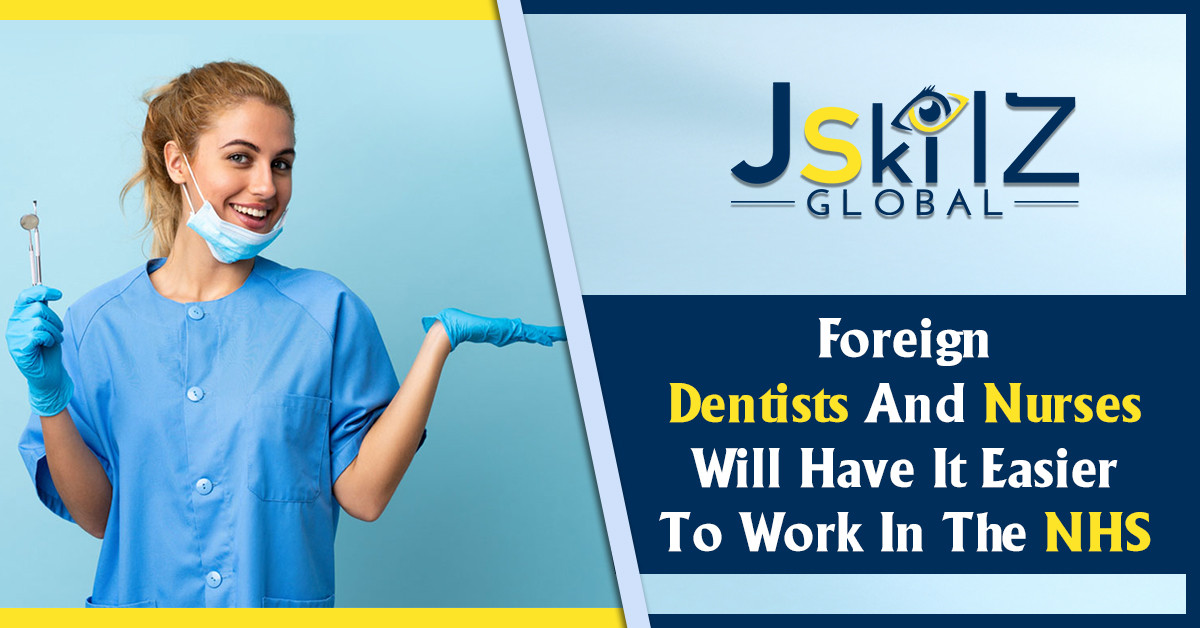 Good News For Foreign Dentists And Nurses: Working In The NHS Just Got Easier!
