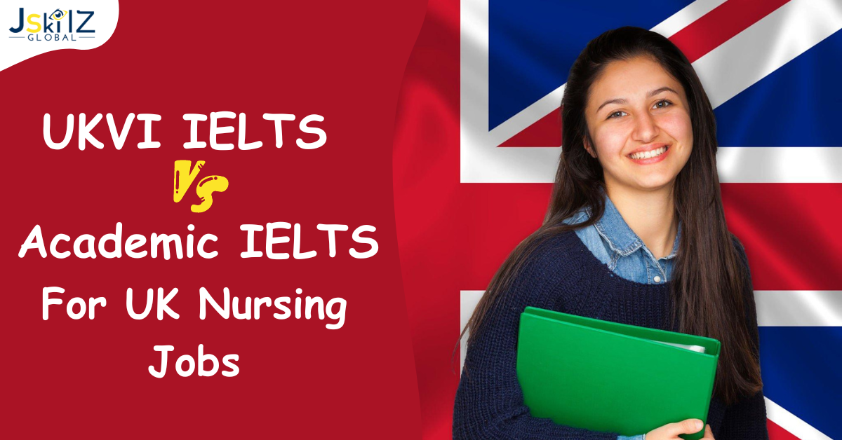 UKVI IELTS vs Academic IELTS For UK Nursing Jobs
